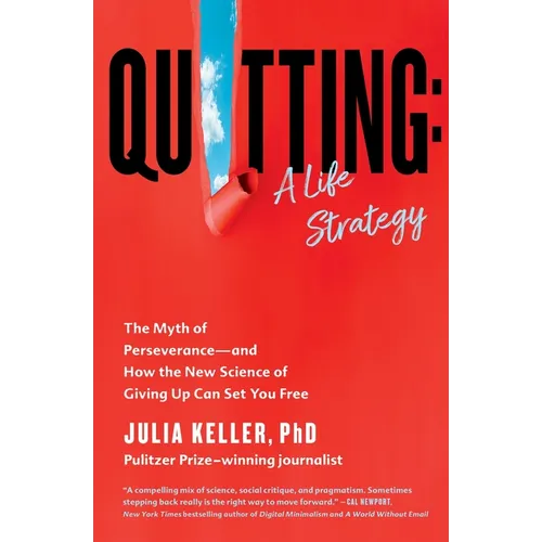 Quitting: A Life Strategy: The Myth of Perseverance--And How the New Science of Giving Up Can Set You Free - Paperback