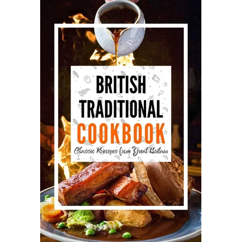 British Traditional Cookbook: Classic Recipes from Great Britain - Paperback