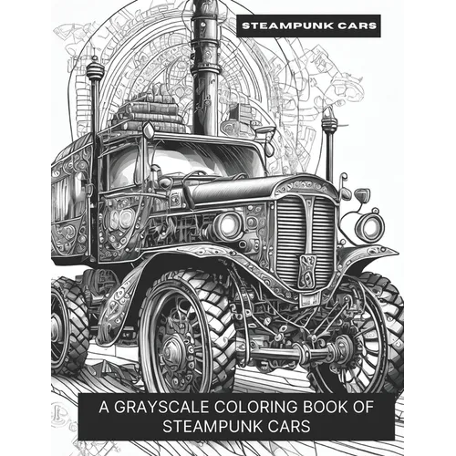 Steampunk Cars: A Grayscale Coloring Book of Steampunk Cars - Paperback