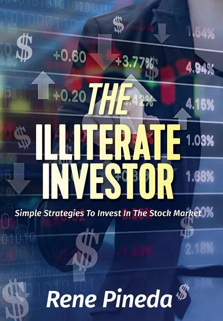 The Illiterate Investor: Simple Strategies to Invest in the Stock Market - Hardcover