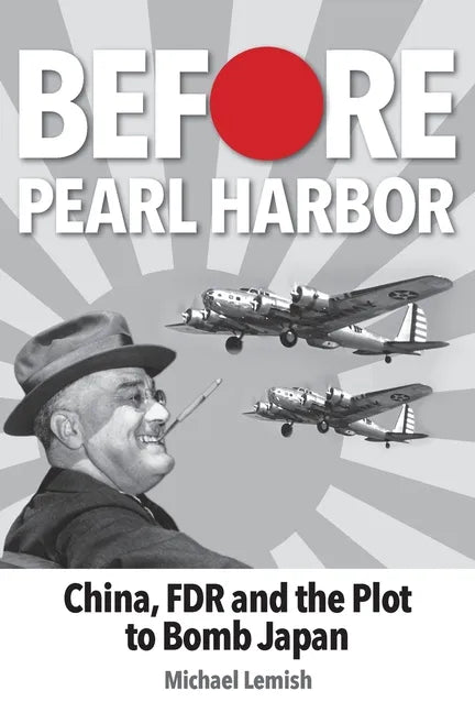 Before Pearl Harbor: China, FDR and the Plot to Bomb Japan - Paperback