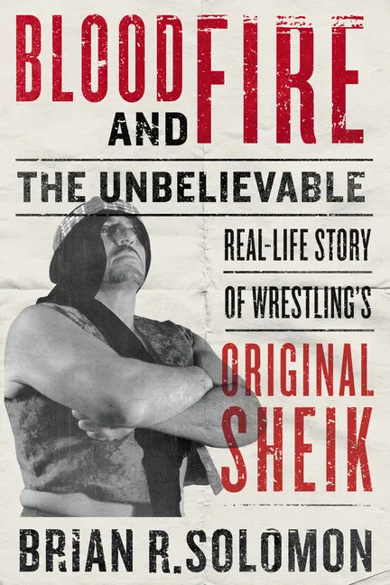 Blood and Fire: The Unbelievable Real-Life Story of Wrestling's Original Sheik - Paperback