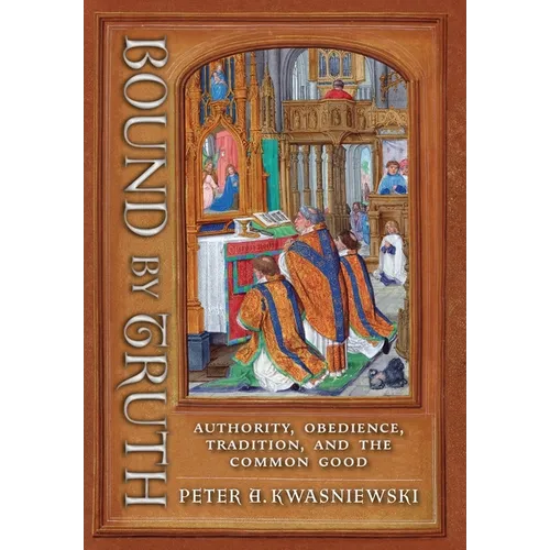Bound by Truth: Authority, Obedience, Tradition, and the Common Good - Hardcover