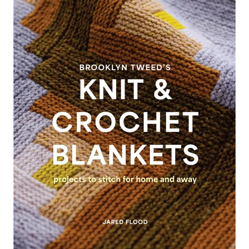 Brooklyn Tweed's Knit and Crochet Blankets: Projects to Stitch for Home and Away - Paperback