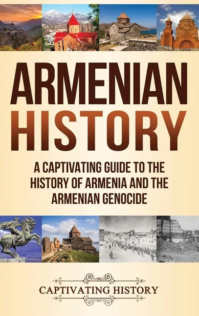 Armenian History: A Captivating Guide to the History of Armenia and the Armenian Genocide - Hardcover