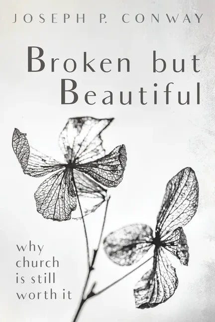 Broken But Beautiful: Why Church Is Still Worth It - Paperback