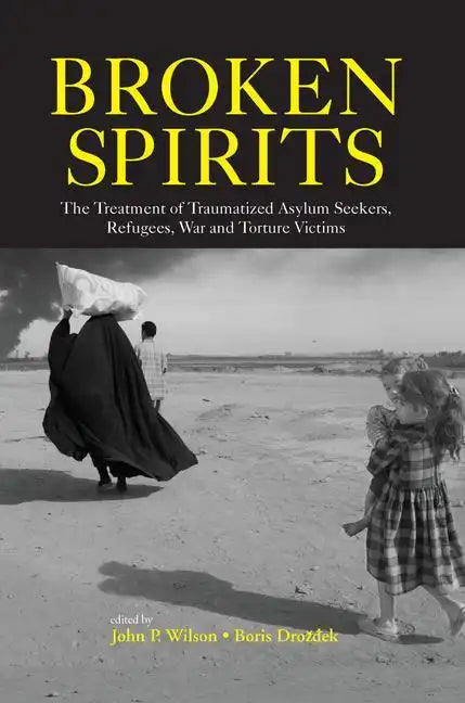 Broken Spirits: The Treatment of Traumatized Asylum Seekers, Refugees and War and Torture Victims - Paperback