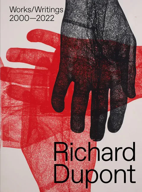 Richard Dupont: Works/Writings 2000-2022 - Hardcover