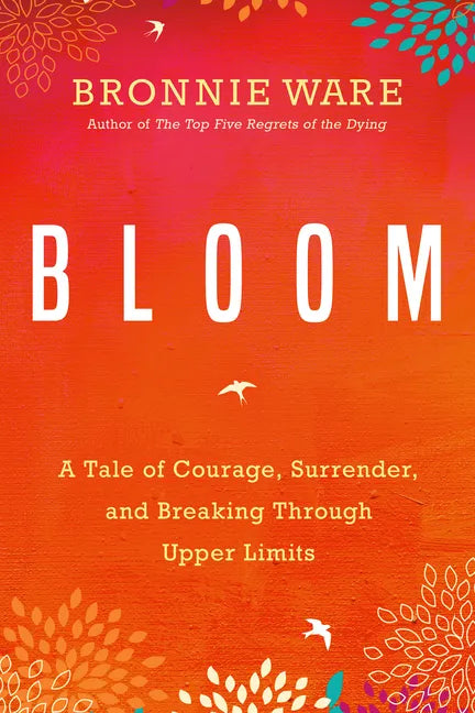 Bloom: A Tale of Courage, Surrender, and Breaking Through Upper Limits - Paperback