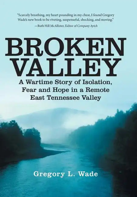 Broken Valley: A Wartime Story of the Hopes and Fears of Those Left Behind in a Remote East Tennessee Valley - Hardcover