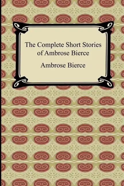 The Complete Short Stories of Ambrose Bierce - Paperback