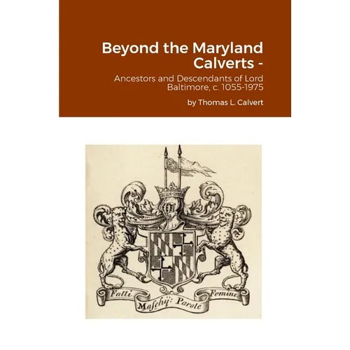 Beyond the Maryland Calverts -: Ancestors and Descendants of Lord Baltimore, c. 1055-1975 - Paperback