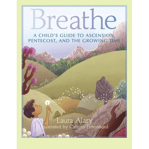 Breathe: A Child's Guide to Ascension, Pentecost, and the Growing Time -- Part of the Circle of Wonder Series - Paperback