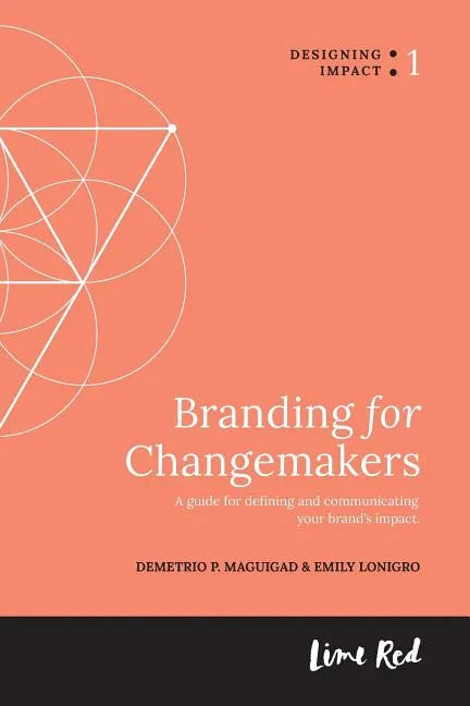 Branding for Changemakers: A guide for defining and communicating your brand's impact. - Paperback