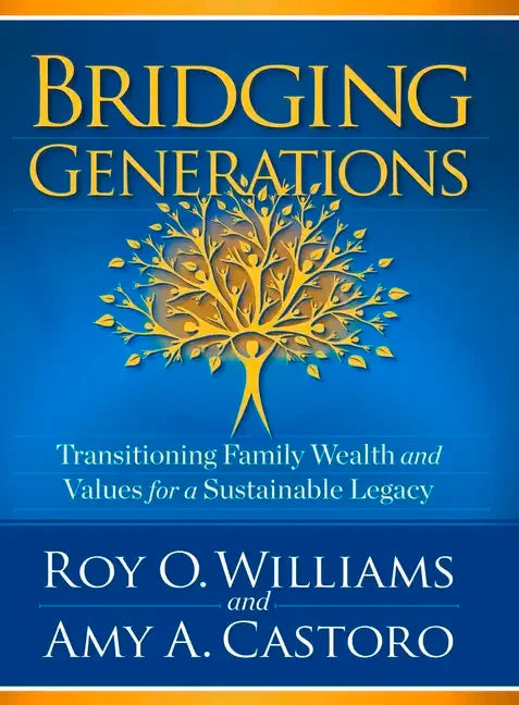 Bridging Generations: Transitioning Family Wealth and Values for a Sustainable Legacy - Hardcover