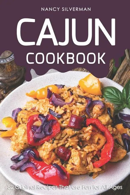 Cajun Cookbook: 52 Original Recipes That Are Fun for All Ages - Paperback