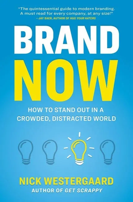 Brand Now: How to Stand Out in a Crowded, Distracted World - Paperback
