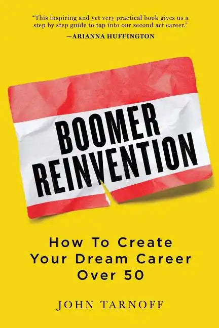 Boomer Reinvention: How to Create Your Dream Career Over 50 - Paperback