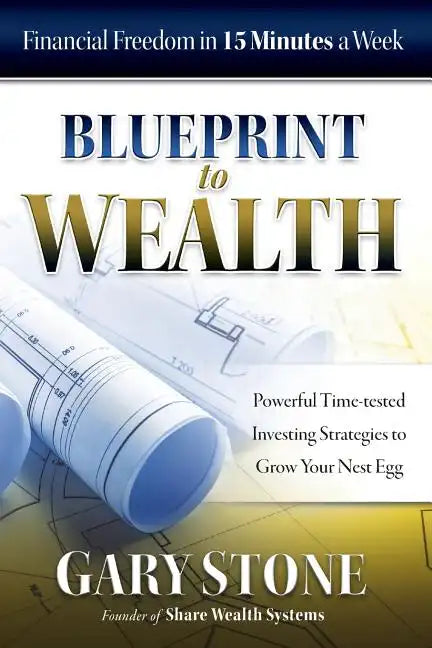 Blueprint to Wealth: Financial Freedom in 15 Minutes a Week - Paperback