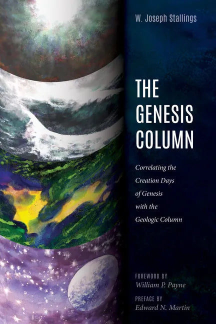 The Genesis Column: Correlating the Creation Days of Genesis with the Geologic Column - Hardcover