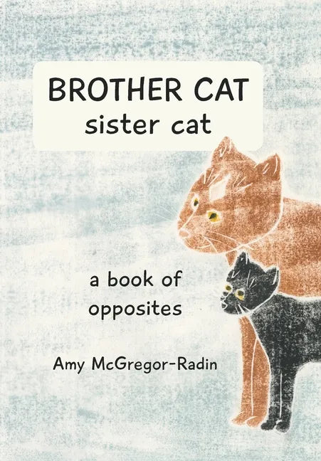 BROTHER CAT sister cat: a book of opposites - Paperback
