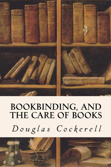 Bookbinding, and the Care of Books - Paperback