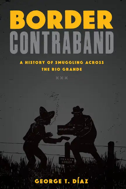 Border Contraband: A History of Smuggling across the Rio Grande - Paperback