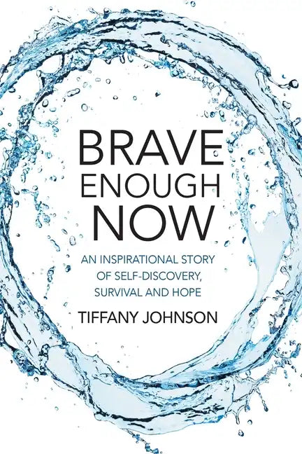 Brave Enough Now: An inspirational story of self-discovery, survival and hope. - Paperback