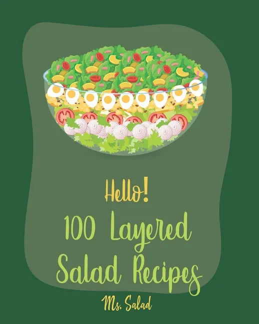 Hello! 100 Layered Salad Recipes: Best Layered Salad Cookbook Ever For Beginners [Book 1] - Paperback
