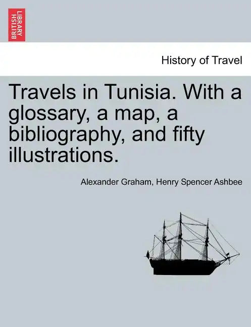 Travels in Tunisia. with a Glossary, a Map, a Bibliography, and Fifty Illustrations. - Paperback