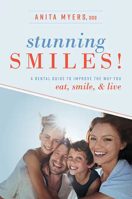 Stunning Smiles!: A Dental Guide to Improve the Way You Eat, Smile, & Live - Paperback