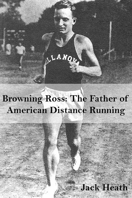 Browning Ross: Father of American Distance Running - Paperback