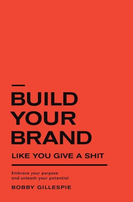 Build Your Brand Like You Give a Sh!t: Embrace your purpose and unleash your potential - Hardcover
