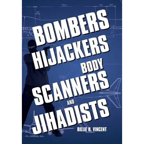 Bombers, Hijackers, Body Scanners, and Jihadists - Hardcover