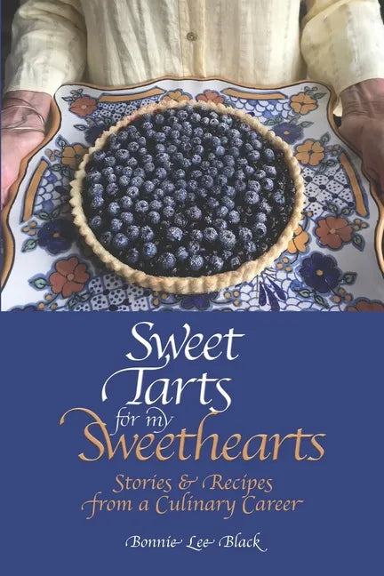 Sweet Tarts for my Sweethearts: Stories & Recipes from a Culinary Career - Paperback
