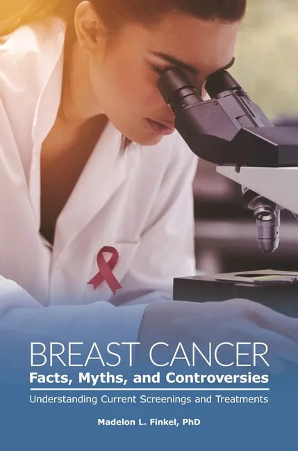 Breast Cancer Facts, Myths, and Controversies: Understanding Current Screenings and Treatments - Hardcover