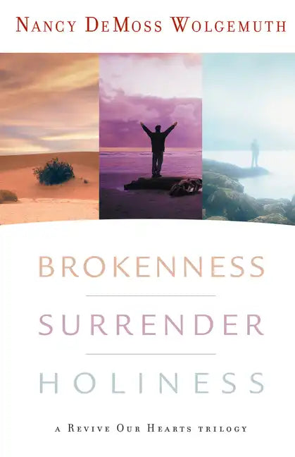 Brokenness, Surrender, Holiness: A Revive Our Hearts Trilogy - Hardcover
