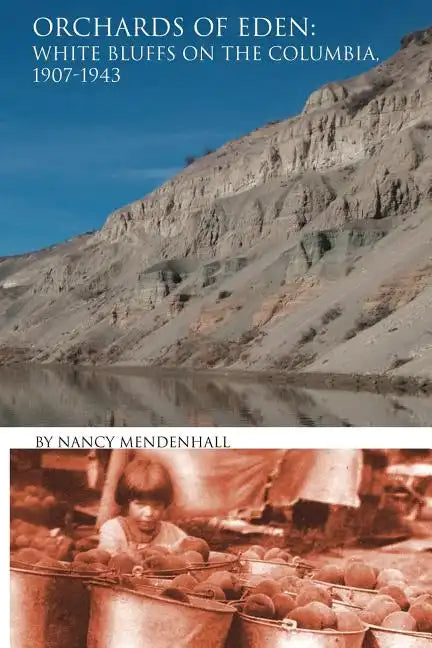 Orchards of Eden: White Bluffs on the Columbia 1907-1943 - Paperback