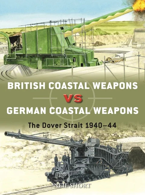 British Coastal Weapons Vs German Coastal Weapons: The Dover Strait 1940-44 - Paperback