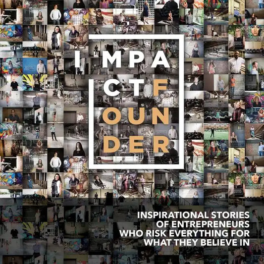 Impact Founder: Inspirational stories of entrepreneurs who risk everything for what they believe in - Paperback