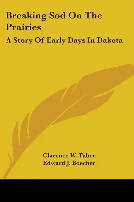 Breaking Sod On The Prairies: A Story Of Early Days In Dakota - Paperback