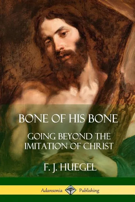 Bone of His Bone: Going Beyond the Imitation of Christ - Paperback