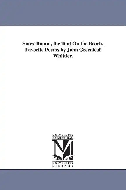 Snow-Bound, the Tent On the Beach. Favorite Poems by John Greenleaf Whittier. - Paperback