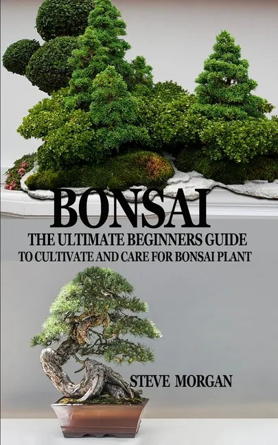 Bonsai: The Ultimate Guide to Cultivate and Care for Bonsai Plant - Paperback