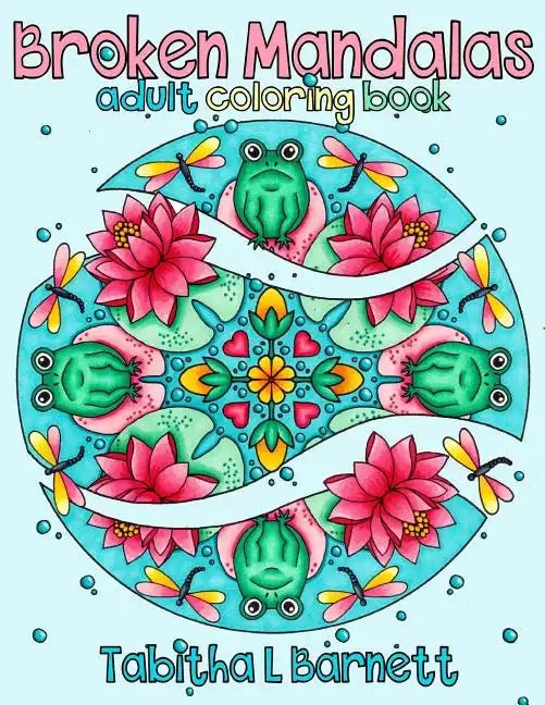 Broken Mandalas: A Unique Adult Mandala Coloring Book - Paperback