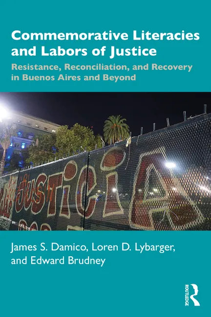 Commemorative Literacies and Labors of Justice: Resistance, Reconciliation, and Recovery in Buenos Aires and Beyond - Paperback