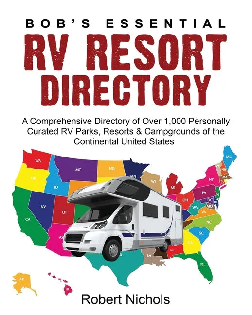 Bob's Essential RV Resort Directory: A Comprehensive Directory of Over 1,000 Personally Curated RV Parks, Resorts & Campgrounds of the Continental Uni - Paperback