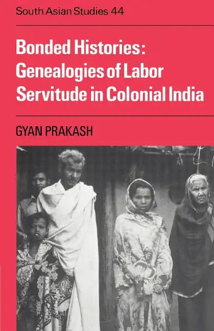 Bonded Histories: Genealogies of Labor Servitude in Colonial India - Paperback