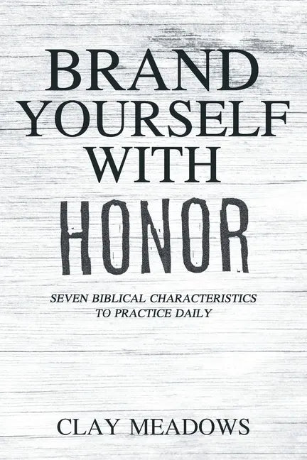 Brand Yourself with Honor: Seven Biblical Characteristics to Practice Daily - Paperback