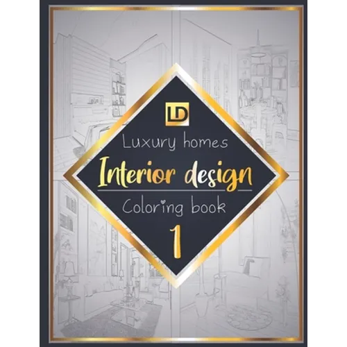 Interior design coloring book, Luxury homes 1: Modern decorated home designs and stylish room decorating inspiration for relaxation and unwind (Unique - Paperback